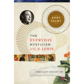 The Everyday Mysticism of C. S. Lewis